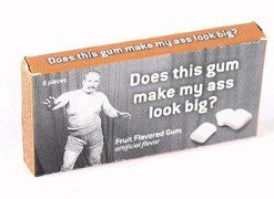 Household BlueQ Gum: "Does This Gum Make My Ass Look Big?"