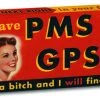 Household BlueQ Gum: I Have PMS And GPS! I'm A Bitch And I Will Find You