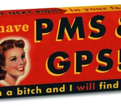 Household BlueQ Gum: I Have PMS And GPS! I'm A Bitch And I Will Find You