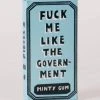 BlueQ Gum: Fuck Me Like The Government Household