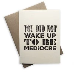 Tiramisu Card: You Did Not Wake Up To Be Mediocre Just For Laughs
