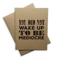 Tiramisu Card: You Did Not Wake Up To Be Mediocre Just For Laughs